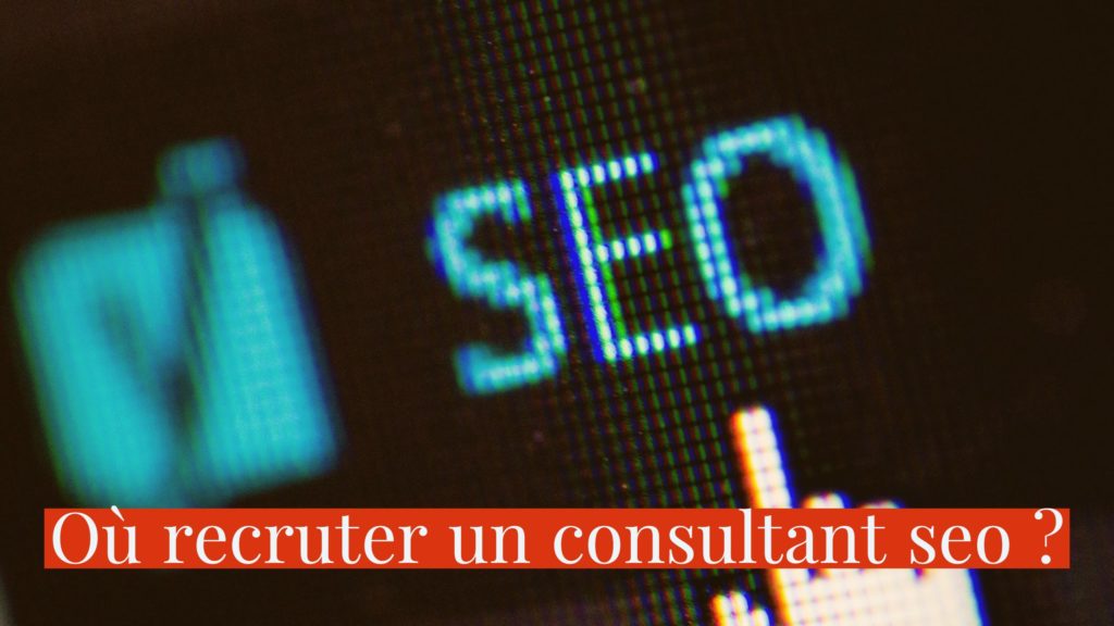 Ou recruter un Consultant SEO ?