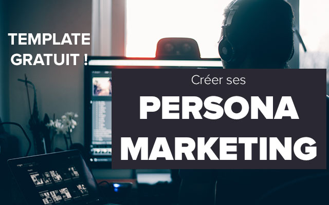 Persona Marketing & Buyer Persona : template, d'efinition et m'ethodologie