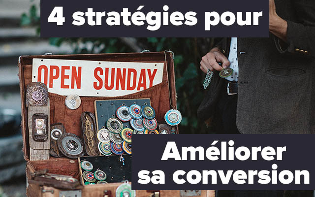 4 stratégies pour améliorer son taux de conversion