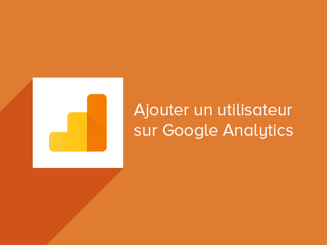 Ajouter un utilisateur sur Google Analytics
