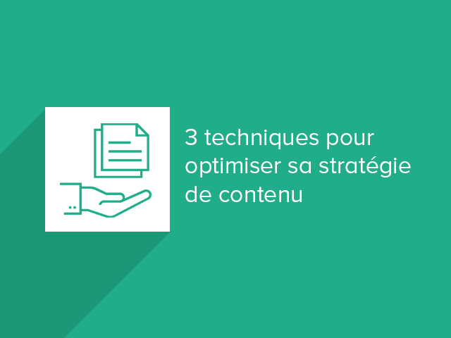 3 techniques d'optimisation d'une strategie de contenu