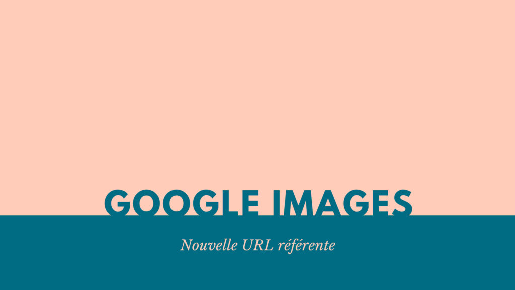 Google Images : nouvelle URL référente