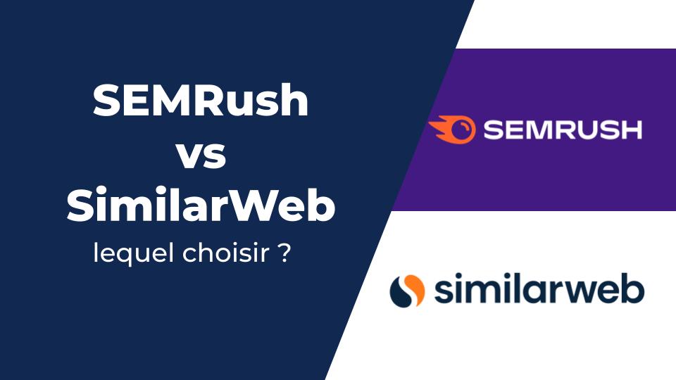 Semrush vs. Similarweb : Quel outil est le meilleur ?