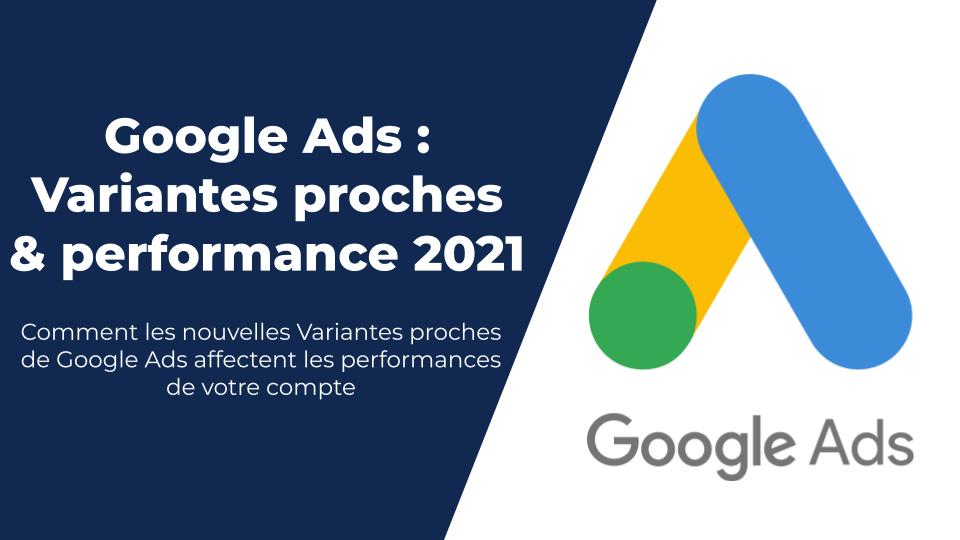 Comment les Variantes proches de Google Ads affectent vos performances ?