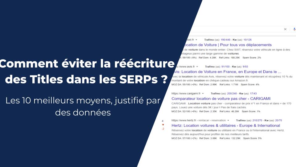 10 moyens d'éviter la réécriture des Titles dans les SERPs de Google