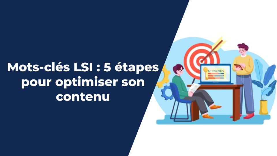 Mots-clés LSI 5 étapes pour optimiser son contenu